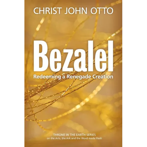 Bezalel: Redeeming a Renegade Creation - Paperback