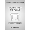 Crumbs From the Table: A Collection of Wisdom to Live a Joyful & Rewarding Life - Paperback