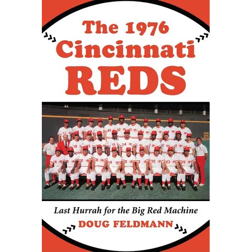The 1976 Cincinnati Reds: Last Hurrah for the Big Red Machine - Paperback