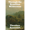 Through the Brazilian Wilderness - Hardcover