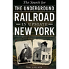 The Search for the Underground Railroad in Upstate New York - Hardcover