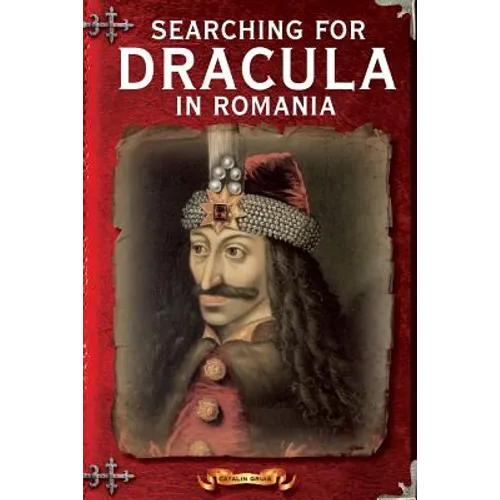 Searching For Dracula In Romania: What About Dracula? Romania's Schizophrenic Dilemma - Paperback