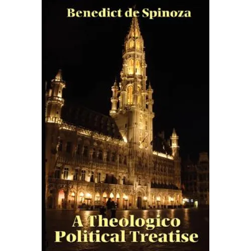 A Theologico-Political Treatise: Religion, Politics, and the Freedom to Think - Paperback