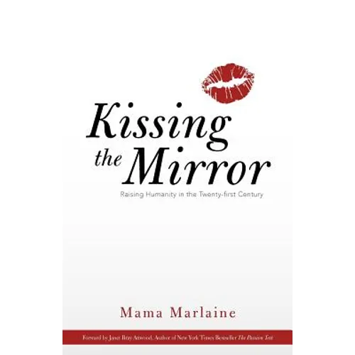 Kissing the Mirror: Raising Humanity in the Twenty-First Century. - Paperback
