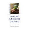 Quaker Quicks - Tending Sacred Ground - Paperback