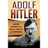 Adolf Hitler: Una guía fascinante de la vida del Führer de la Alemania nazi (Libro en Español/Adolf Hitler Spanish Book Version) - Paperback