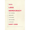 10% Less Democracy: Why You Should Trust Elites a Little More and the Masses a Little Less - Hardcover