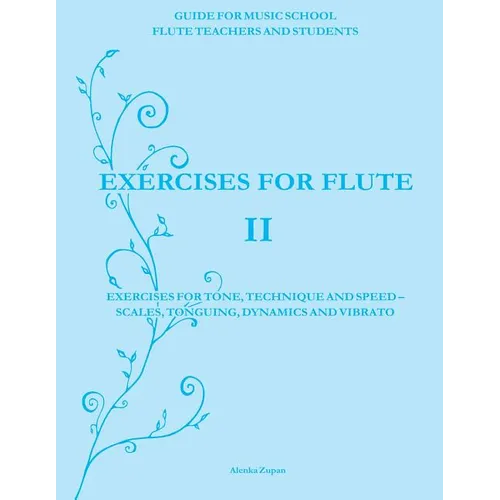 Exercises for Flute II: Exercises for tone, technique and speed - scales, tonguing, dynamics and vibrato - Paperback