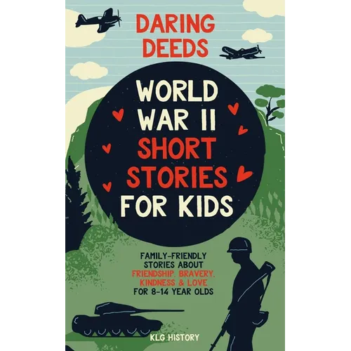Daring Deeds - World War II Short Stories for Kids: Family-Friendly Stories About Friendship, Bravery, Kindness & Love for 8-14 Year Olds - Paperback
