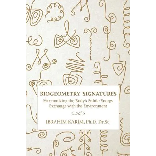 BioGeometry Signatures: Harmonizing the Body's Subtle Energy Exchange with the Environment - Paperback