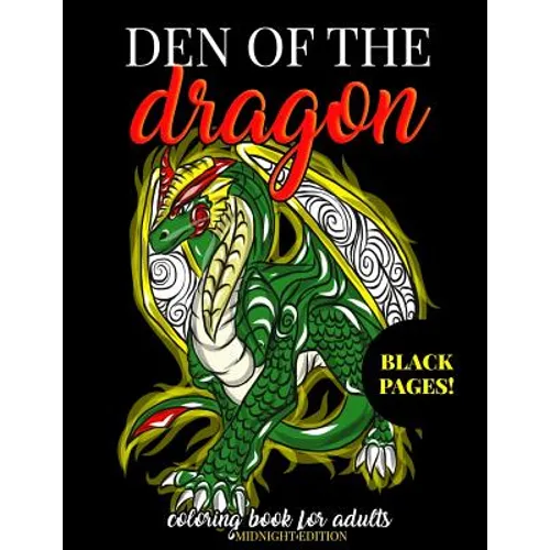 Den of the Dragon Coloring Book for Adults Midnight Edition: Detailed Hand Drawn Dragon Designs for Dragon Lovers and Dragon Masters to Relieve Stress - Paperback
