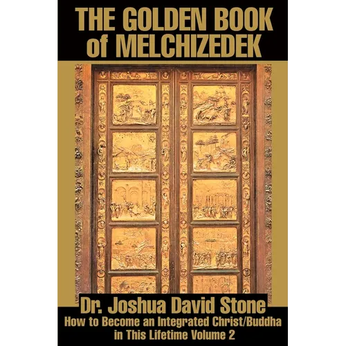 The Golden Book of Melchizedek: How to Become an Integrated Christ/Buddha in This Lifetime Volume 2 - Paperback