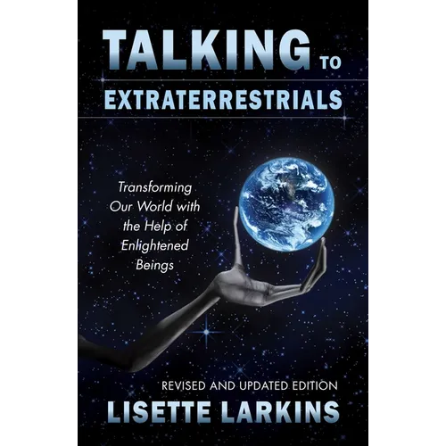Talking to Extraterrestrials: Transforming Our World with the Help of Enlightened Beings - Paperback