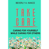 Take Care: Caring for yourself while caring for others - Paperback