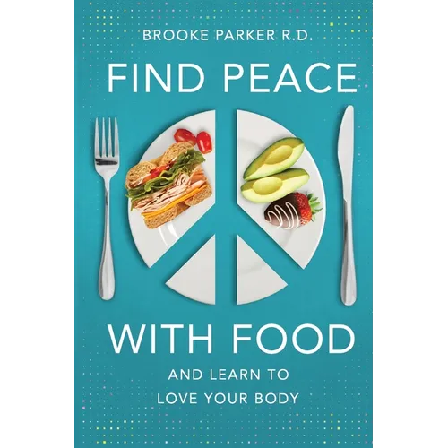 Find Peace With Food: And Learn To Love Your Body - Paperback