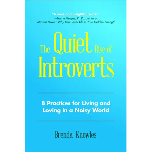 The Quiet Rise of Introverts: 8 Practices for Living and Loving in a Noisy World (Quietude and Relationships) - Paperback