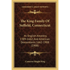 The King Family Of Suffield, Connecticut: Its English Ancestry, 1389-1662, And American Descendants, 1662-1908 (1908) - Paperback