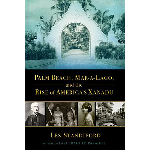Palm Beach, Mar-A-Lago, and the Rise of America's Xanadu - Paperback