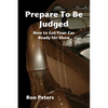 Prepare to be Judged: How to Get Your Car Ready for Show - Paperback