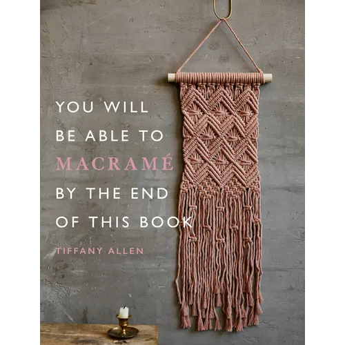 You Will Be Able to Macramé by the End of This Book - Paperback