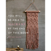 You Will Be Able to Macramé by the End of This Book - Paperback