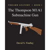 Firearm Anatomy - Book I The Thompson M1A1 Submachine Gun - Paperback