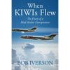 When KIWIs Flew: The Diary of a Mad Airline Entrepreneur - Paperback
