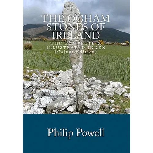 The Ogham Stones of Ireland (Color Edition): The Complete & Illustrated Index - Paperback