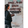 What to Do When Expecting: Week by week guide on your pregnancy journey - Paperback