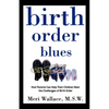 Birth Order Blues: How Parents Can Help Their Children Meet the Challenges of Their Birth Order - Paperback