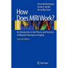 How Does MRI Work?: An Introduction to the Physics and Function of Magnetic Resonance Imaging - Paperback