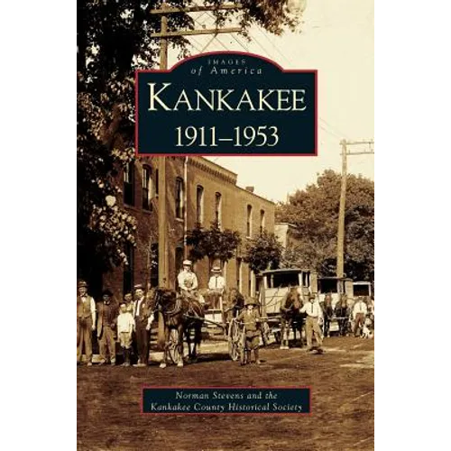 Kankakee: 1911-1953 - Hardcover