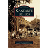 Kankakee: 1911-1953 - Hardcover