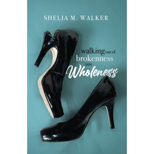 Walking Out of Brokenness into Wholeness - Paperback