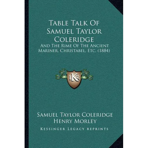 Table Talk Of Samuel Taylor Coleridge: And The Rime Of The Ancient Mariner, Christabel, Etc. (1884) - Paperback