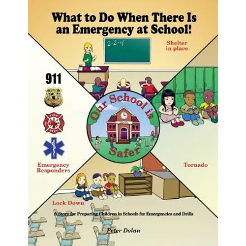 What to Do When There Is an Emergency at School!: A Story for Preparing Children in Schools for Emergencies and Drills - Paperback