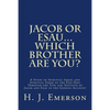 Jacob Or Esau...Which Brother Are You?: A Study of Spiritual Israel and Spiritual Edom of the End Days Through the Type and Antitype of Jacob and Esau - Paperback