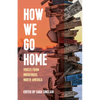 How We Go Home: Voices from Indigenous North America - Hardcover