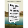 The End of Absence: Reclaiming What We've Lost in a World of Constant Connection - Paperback