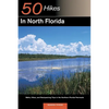 Explorer's Guide 50 Hikes in North Florida: Walks, Hikes, and Backpacking Trips in the Northern Florida Peninsula - Paperback