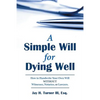 A Simple Will for Dying Well: How to Handwrite Your Own Will without Witnesses, Notaries, or Lawyers - Paperback
