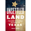 Unsettled Land: From Revolution to Republic, the Struggle for Texas - Hardcover