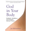God in Your Body: Kabbalah, Mindfulness and Embodied Spiritual Practice - Paperback