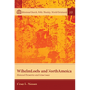 Wilhelm Loehe and North America: Historical Perspective and Living Legacy - Paperback