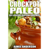 Crockpot Paleo: Easy & Delicious Paleo Slow Cooker Meals - Paperback