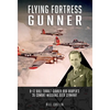 Flying Fortress Gunner: B-17 Ball Turret Gunner Bob Harper's 35 Combat Missions Over Germany - Hardcover