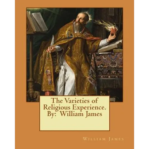 The Varieties of Religious Experience. By: William James - Paperback