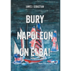 Bury Napoleon on Elba! - Hardcover