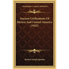 Ancient Civilizations Of Mexico And Central America (1922) - Hardcover