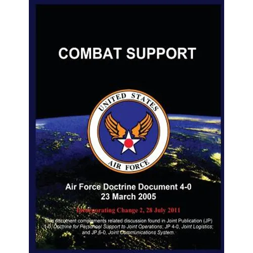 Combat Support: Air Force Doctrine Document 4-0 23 March 2005 - Paperback